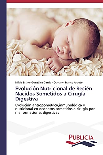 Evolución Nutricional de Recién Nacidos Sometidos a Cirugía Digestiva: Evolución antropométrica,inmunológica y nutricional en neonatos sometidos a cirugía por malformaciones digestivas