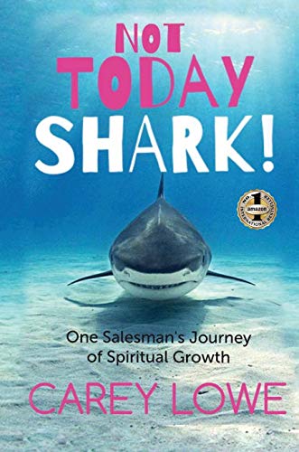 NOT TODAY SHARK: One Salesman's Journey of Spiritual Growth