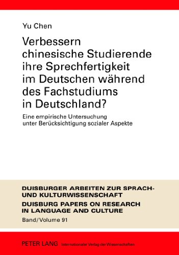 Verbessern chinesische Studierende ihre Sprechfertigkeit im Deutschen während des Fachstudiums in Deutschland?: Eine empirische Untersuchung unter ... Arbeiten zur Sprach- und Kulturwissenschaft)