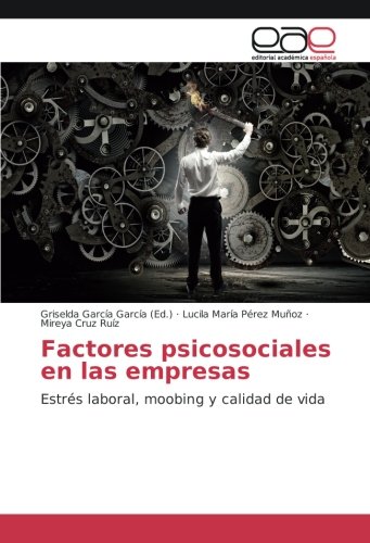 Factores psicosociales en las empresas: Estrés laboral, moobing y calidad de vida