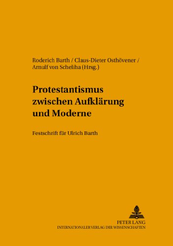 Protestantismus zwischen Aufklärung und Moderne: Festschrift für Ulrich Barth (Beiträge zur rationalen Theologie)