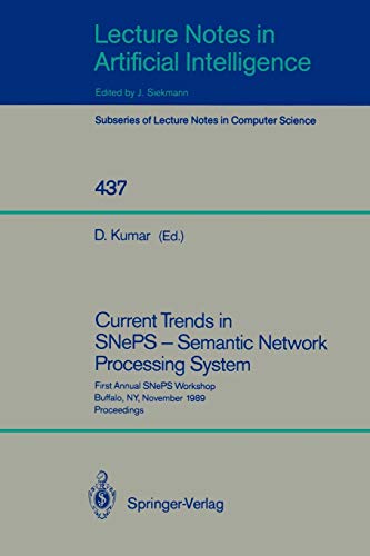 Current Trends in SNePS - Semantic Network Processing System: First Annual SNePS Workshop, Buffalo, NY, November 13, 1989, Proceedings (Lecture Notes in Computer Science, 437, Band 437)