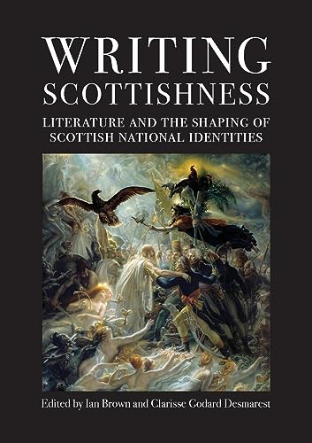 Writing Scottishness: Literature and the Shaping of Scottish National Identities (ASLS Occasional Papers)