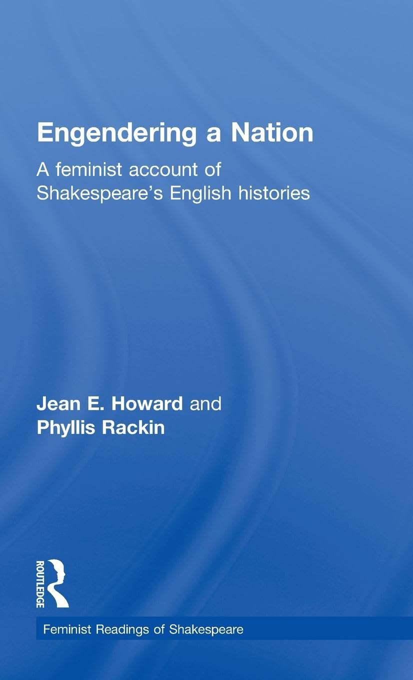 Engendering a Nation: A Feminist Account of Shakespeare's English Histories (Feminist Readings of Shakespeare)