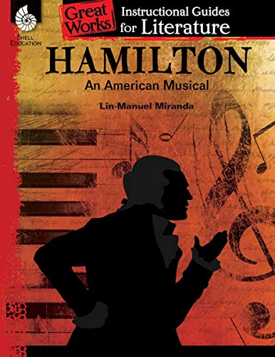 Hamilton: An American Musical: An Instructional Guide for Literature (Great Works Instructional Guides for Literature)