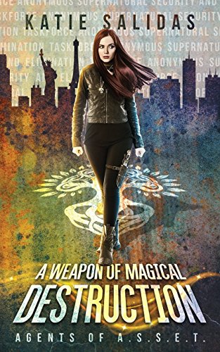 A Weapon of Magical Destruction (Agents of A.S.S.E.T., Band 1)