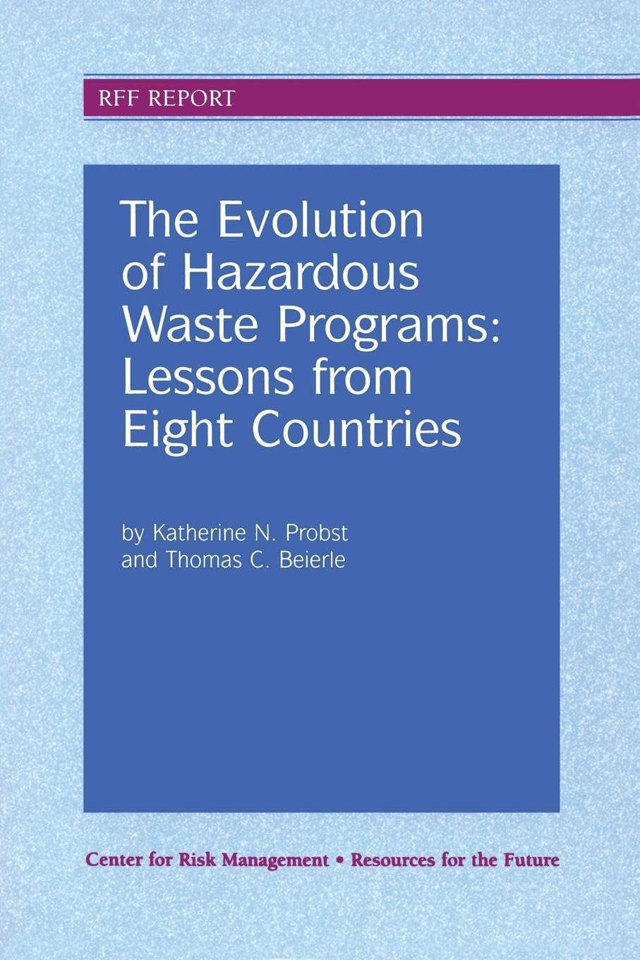 Probst, Katherine N. The Evolution Of Hazardous Waste Programs, Lessons From Eight Countries (Resources For The Future)