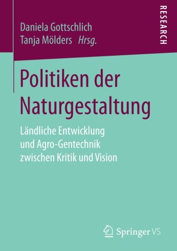 Politiken der Naturgestaltung: Ländliche Entwicklung und Agro-Gentechnik zwischen Kritik und Vision