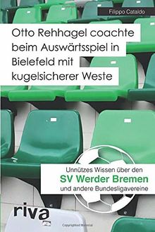 Otto Rehhagel coachte beim Auswärtsspiel in Bielefeld mit kugelsicherer Weste: Unnützes Wissen über den SV Werder Bremen und andere Bundesligavereine