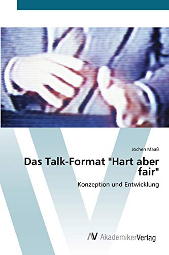 Das Talk-Format Hart aber fair: Konzeption und Entwicklung