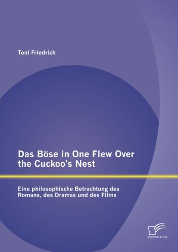 Das Böse in One Flew Over the Cuckoo's Nest: Eine philosophische Betrachtung des Romans, des Dramas und des Films