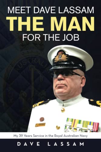 Meet Dave Lassam, The Man for the Job: My 39 Years Service in the Royal Australian Navy