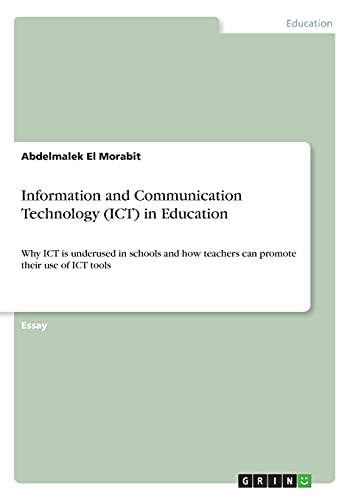 Information and Communication Technology (ICT) in Education: Why ICT is underused in schools and how teachers can promote their use of ICT tools