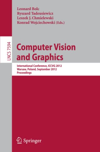 Computer Vision and Graphics: International Conference, ICCVG 2012, Warsaw, Poland, September 24-26, 2012, Proceedings (Lecture Notes in Computer Science, Band 7594)