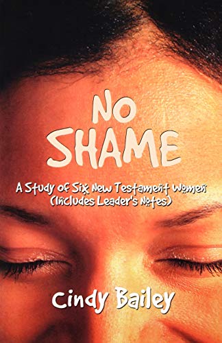 No Shame: A Study Of Six New Testament Women (Includes Leader's Notes)