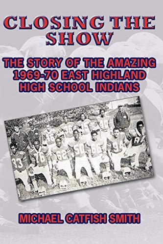 Closing the Show: The story of the amazing 1969-70 East Highland High School Indians
