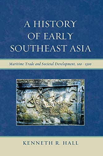 Hall, Kenneth R. A History Of Early Southeast Asia, Maritime Trade And Societal Development, 100-1500