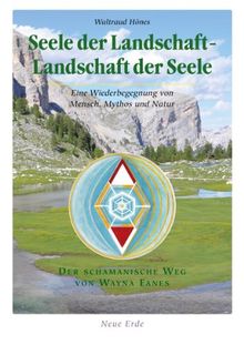 Seele der Landschaft - Landschaft der Seele: Eine Wiederbegegnung von Mensch, Mythos und Natur