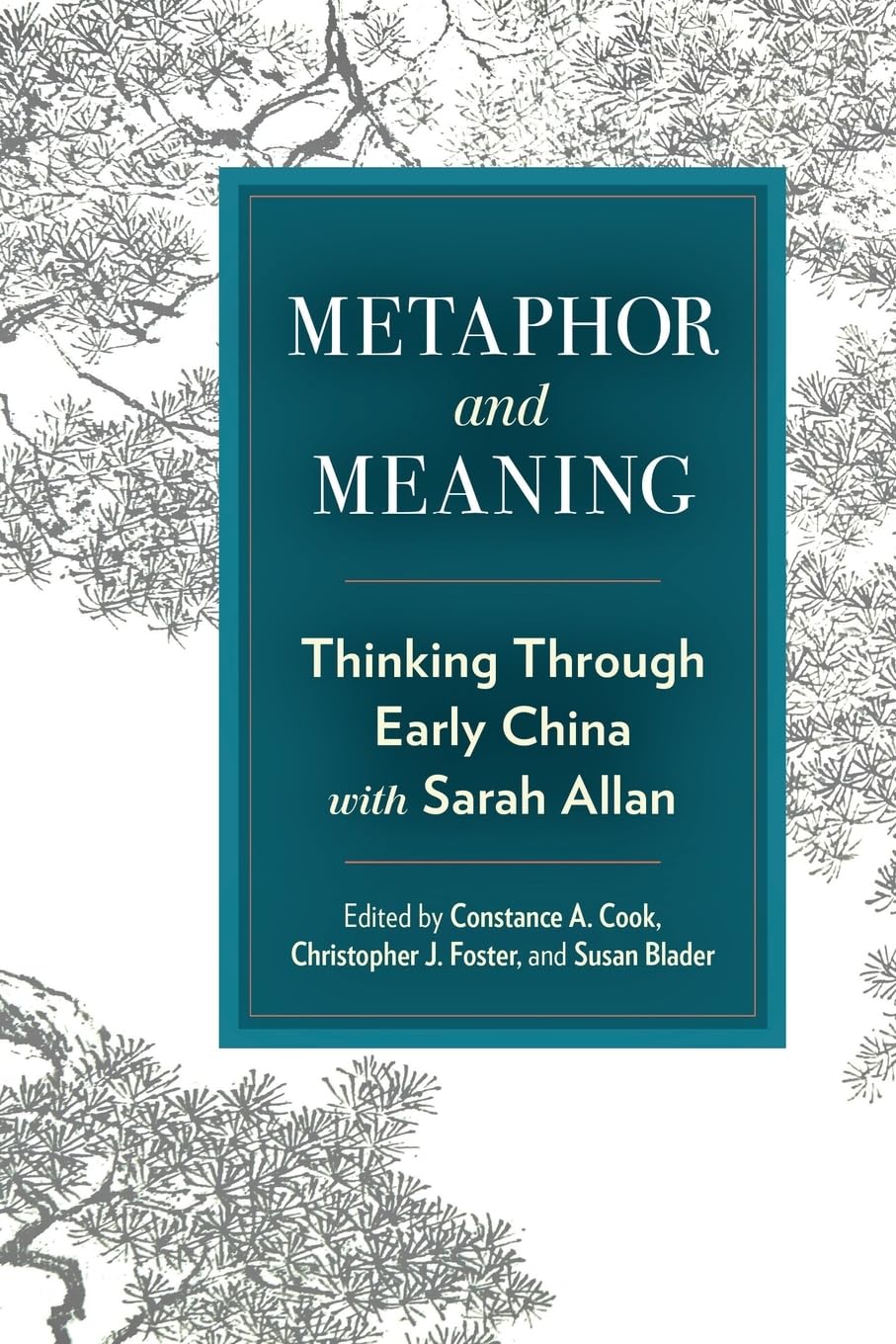 Metaphor and Meaning: Thinking Through Early China with Sarah Allan (Suny Chinese Philosophy and Culture)