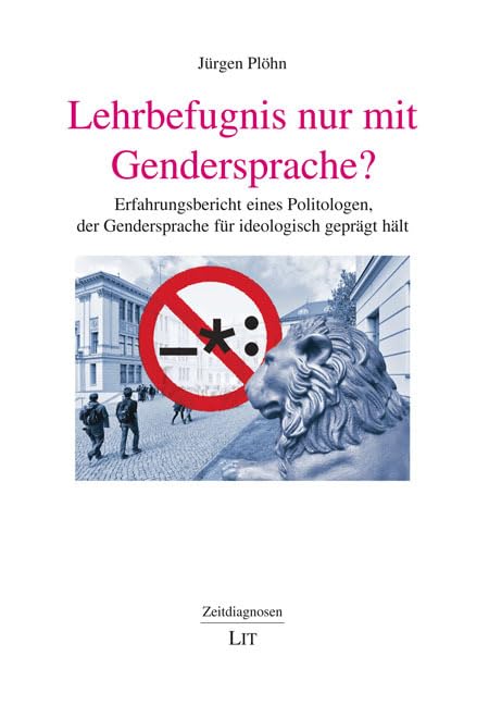 Lehrbefugnis nur mit Gendersprache?: Erfahrungsbericht eines Politologen, der Gendersprache für ideologisch geprägt hält (Zeitdiagnosen)