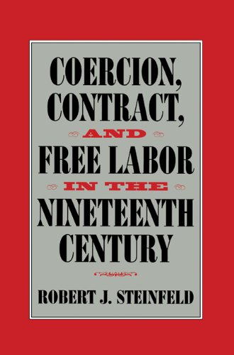 Coercion, Contract, and Free Labor in the Nineteenth Century (Cambridge Historical Studies in American Law and Society)