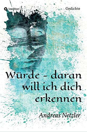 Würde - daran will ich dich erkennen: Gedichte