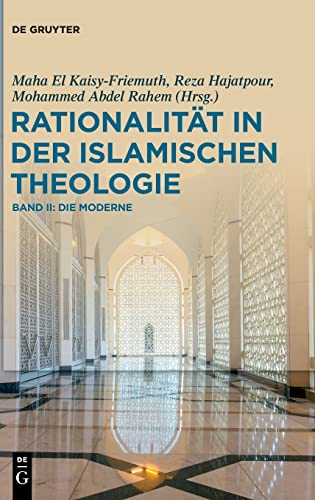 Rationalität in der Islamischen Theologie: Band II: Die Moderne