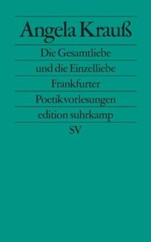 Die Gesamtliebe und die Einzelliebe: Frankfurter Poetikvorlesungen (edition suhrkamp)