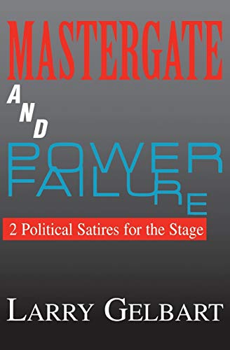 Mastergate and Power Failure: 2 Political Satires for the Stage by Larry Gelbart (Applause Books)