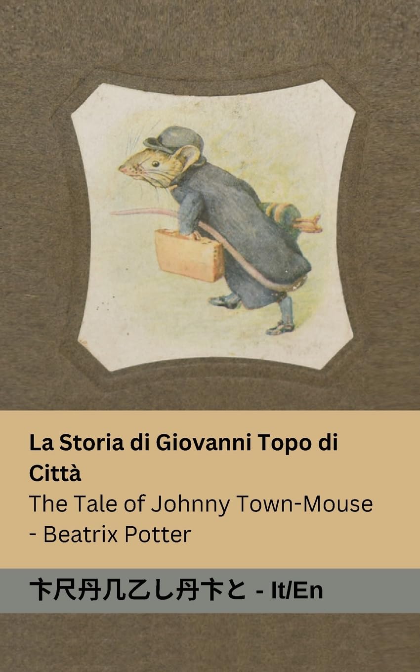 La Storia di Giovanni Topo di Città / The Tale of Johnny Town-Mouse: Tranzlaty Italiano English