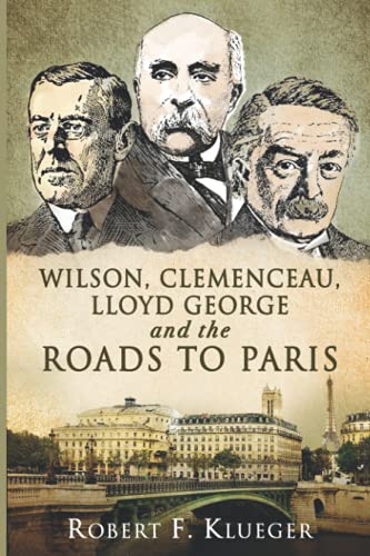 Wilson, Clemenceau, Lloyd George and the Roads to Paris
