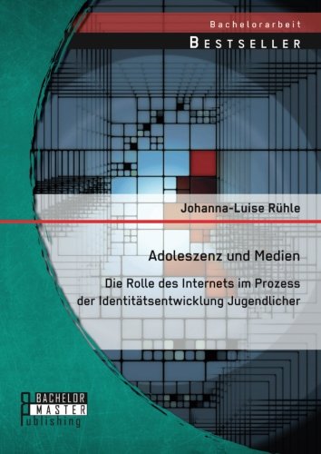 Adoleszenz und Medien: Die Rolle des Internets im Prozess der Identitätsentwicklung Jugendlicher