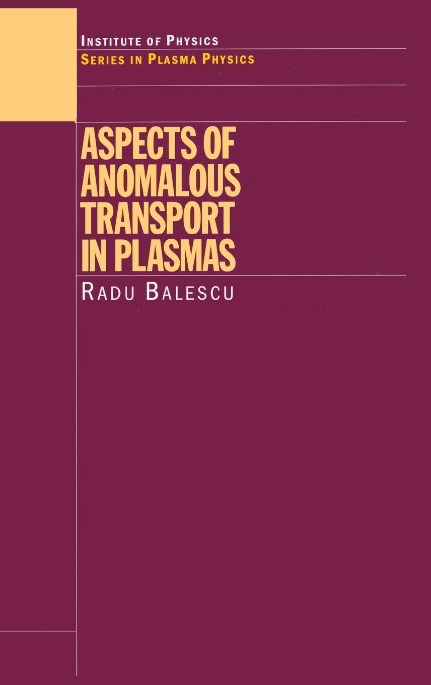 Radu Balescu Aspects Of Anomalous Transport In Plasmas (Series In Plasma Physics)