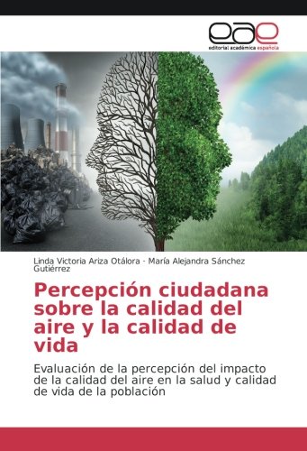 Percepción ciudadana sobre la calidad del aire y la calidad de vida: Evaluación de la percepción del impacto de la calidad del aire en la salud y calidad de vida de la población