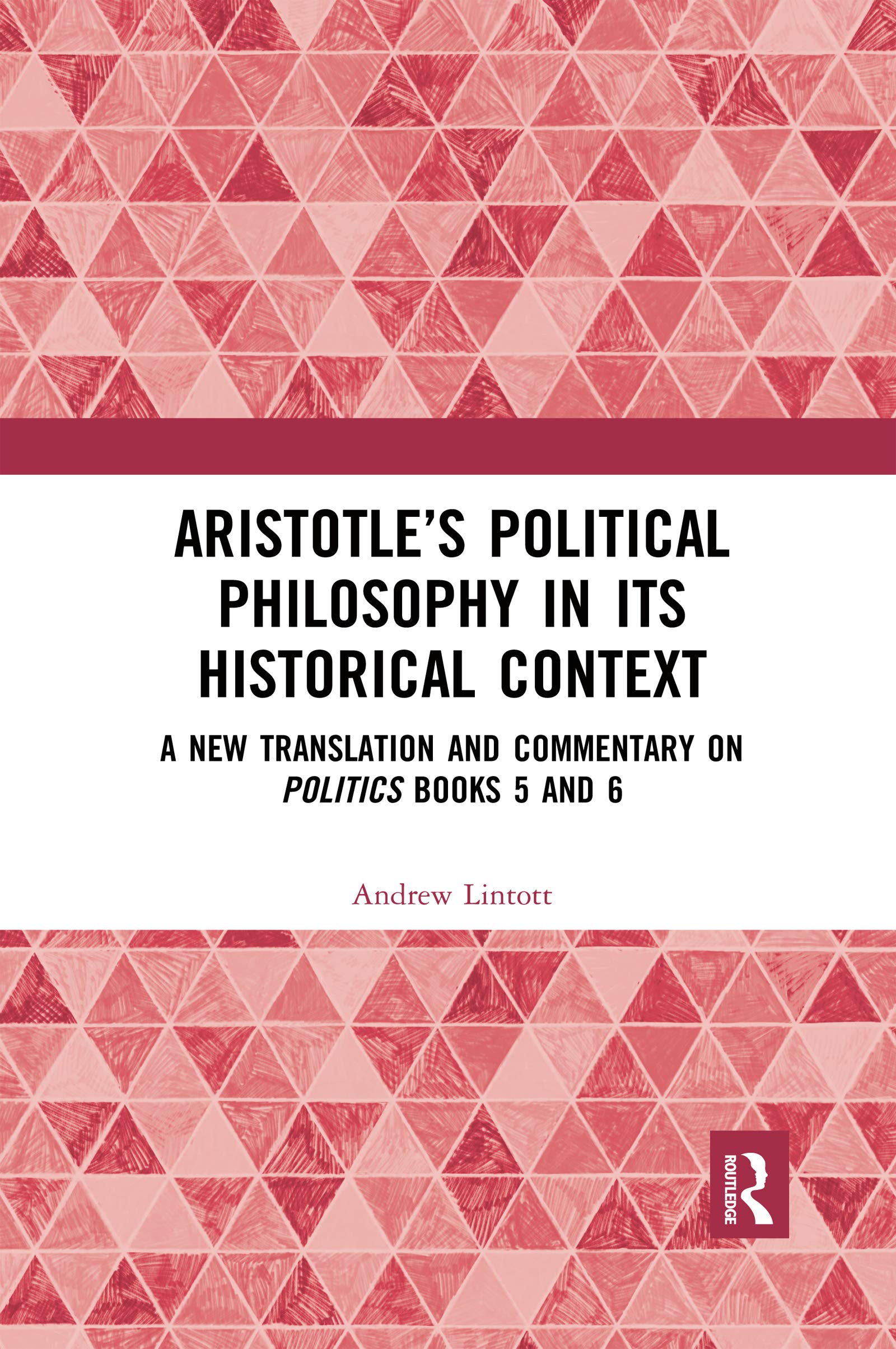 Aristotle's Political Philosophy in its Historical Context: A New Translation and Commentary on Politics Books 5 and 6