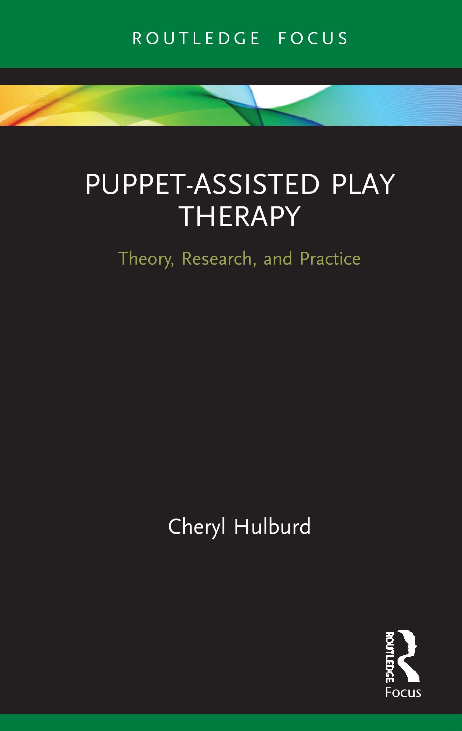 Puppet-Assisted Play Therapy: Theory, Research, and Practice (Routledge Focus on Mental Health)