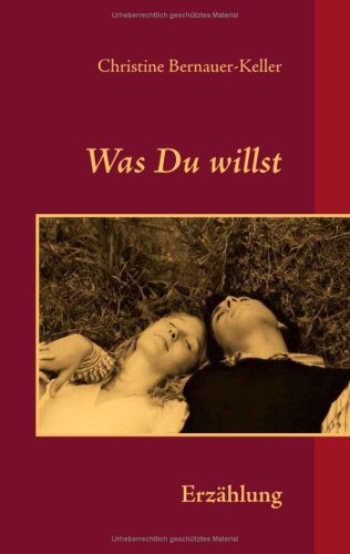 Was Du willst: Erzählung