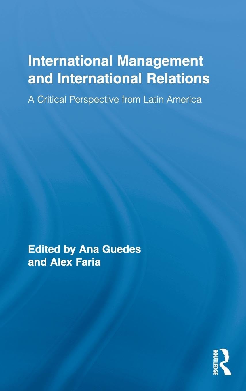 International Management and International Relations: A Critical Perspective from Latin America (Routledge Series in Management, Organisation and Society)