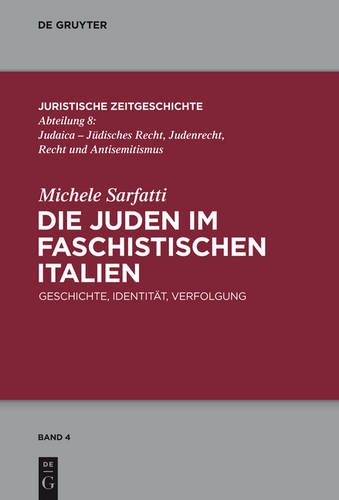 Die Juden im faschistischen Italien: Geschichte, Identität, Verfolgung (Juristische Zeitgeschichte / Abteilung 8)