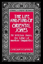 The Life and Mind of Oriental Jones: Sir William Jones, the Father of Modern Linguistics