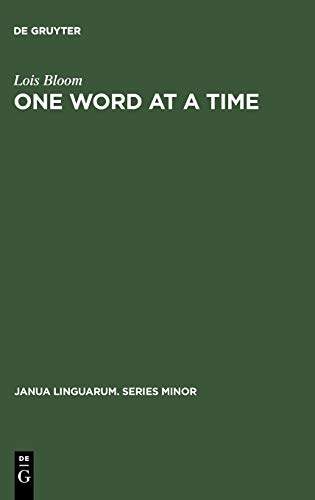 One Word at a Time: The Use of Single Word Utterances before Syntax (Janua Linguarum. Series Minor, 154)