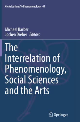 The Interrelation of Phenomenology, Social Sciences and the Arts (Contributions to Phenomenology, Band 69)