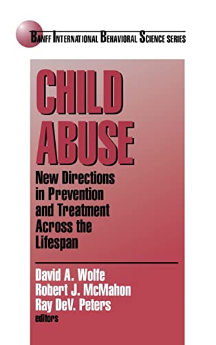 Child Abuse: New Directions in Prevention and Treatment across the Lifespan (Banff International Behaviour Science Series , Vol 4)