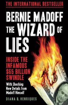 Bernie Madoff, The Wizard of Lies: Inside The Infamous $65 Billion Swindle