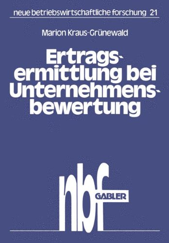 Ertragsermittlung bei Unternehmensbewertung: Dargestellt am Beispiel der Brauindustrie (neue betriebswirtschaftliche forschung (nbf))