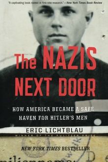 The Nazis Next Door: How America Became a Safe Haven for Hitler's Men