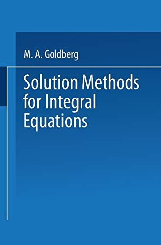 Solution Methods for Integral Equations: Theory And Applications (Mathematical Concepts And Methods In Science And Engineering) (Mathematical Concepts ... in Science and Engineering, 18, Band 18)