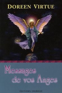 Messages de vos anges : ce que vos anges veulent que vous sachiez : pour éloigner vos peurs et vous reconnecter à la magie de la vie