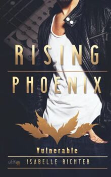 Rising Phoenix: Vulnerable (Rising-Phoenix-Reihe, Band 3)