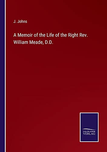 A Memoir of the Life of the Right Rev. William Meade, D.D.